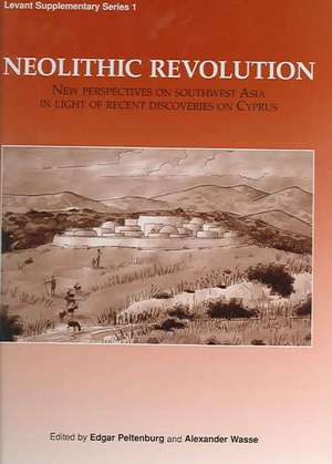 Neolithic Revolution: New Perspectives on Southwest Asia in Light of Recent Discoveries on Cyprus de Edgar Peltenburg