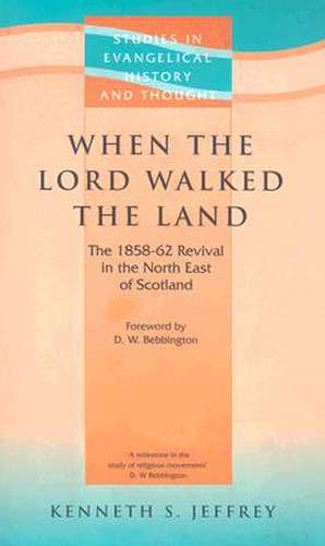 When the Lord Walked the Land: The 1858-62 Revival in the North East of Scotland de Kenneth S. Jeffrey