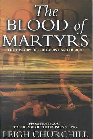 The Blood of Martyrs de Leigh Churchill