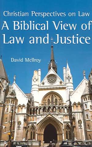 A Biblical View of Law and Justice de Dr David Mcllroy