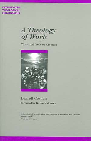 A Theology of Work de Darrell Cosden