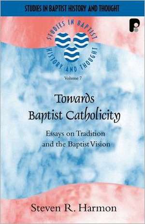 Towards Baptist Catholicity de Steven Harmon