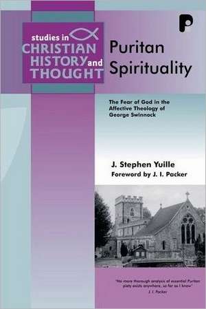 Puritan Spirituality: The Fear of God in the Affective Theology of George Swinnock de J. Stephen Yuille