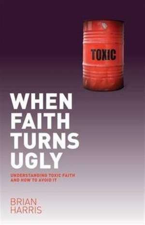 When Faith Turns Ugly de Brian Harris