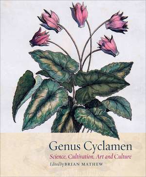 Genus Cyclamen: In Science, Cultivation, Art and Culture de Brian Mathew