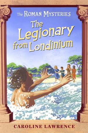 The Roman Mysteries: The Legionary from Londinium and other Mini Mysteries de Caroline Lawrence