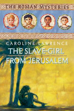 The Roman Mysteries: The Slave-girl from Jerusalem de Caroline Lawrence