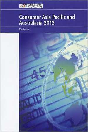 Consumer Asia Pacific and Australasia: 2012 de Euromonitor International