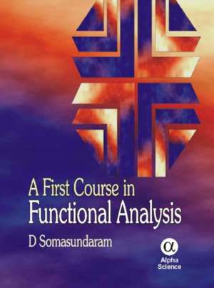 A First Course in Functional Analysis de D. Somasundaram