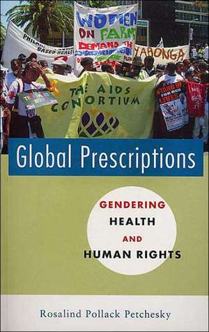 Global Prescriptions: Gendering Health and Human Rights de Rosalind Pollack Petchesky