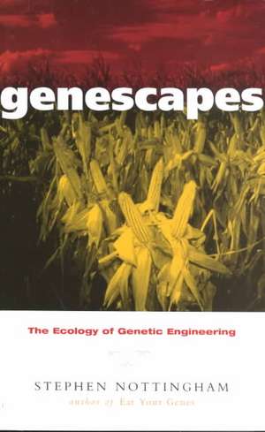 Genescapes: The Ecology of Genetic Engineering de Stephen Nottingham