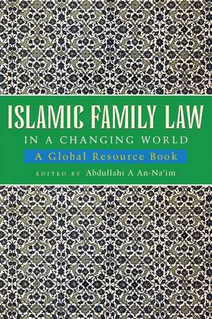 Islamic Family Law in a Changing World: A Global Resource Book de Abdullahi An-Na'im