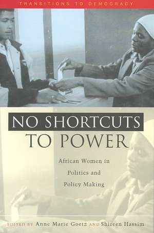 No Shortcuts to Power: African Women in Politics and Policy Making de Anne Marie Goetz