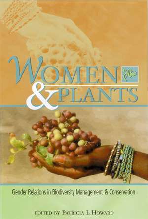 Women and Plants: Gender Relations in Biodiversity Management and Conservation de Patricia L.