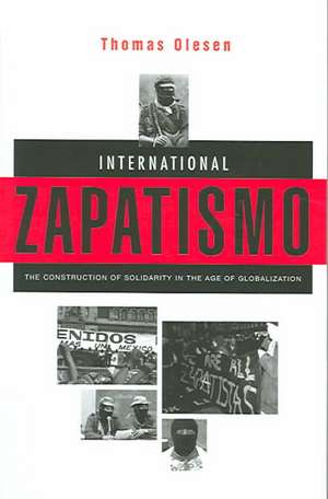 International Zapatismo: The Construction of Solidarity in the Age of Globalization de Thomas Olesen