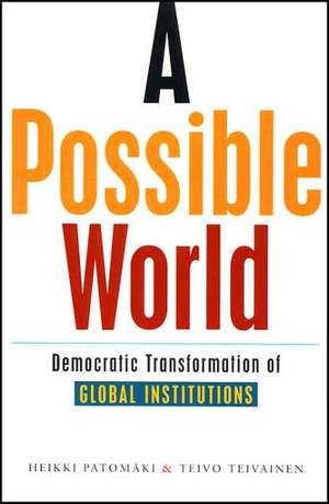 A Possible World: Democratic Transformation of Global Institutions de Heikki Patomäki