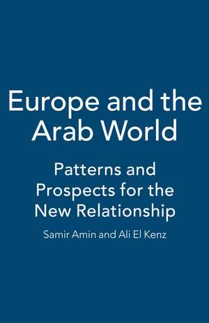 Europe and the Arab World: Patterns and Prospects for the New Relationship de Samir Amin