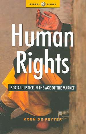 Human Rights: Social Justice in the Age of the Market de Koen De Feyter