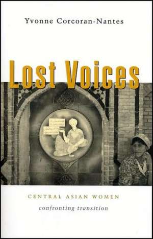 Lost Voices: Central Asian Women Confronting Transition de Yvonne Corcoran-Nantes