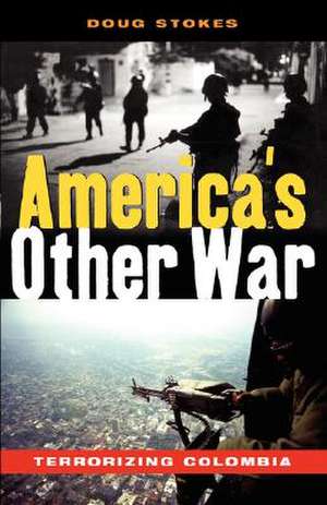 America's Other War: Terrorizing Colombia de Doug Stokes