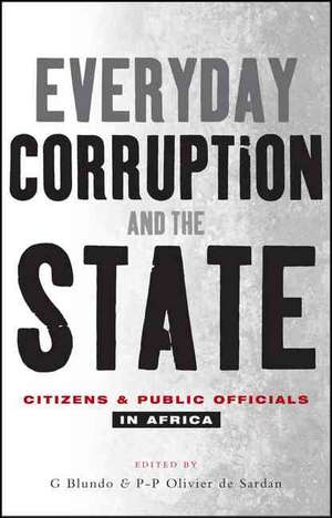 Everyday Corruption and the State: Citizens and Public Officials in Africa de Giorgio Blundo