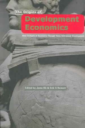 The Origins of Development Economics: How Schools of Economic Thought Have Addressed Development de Jomo K S