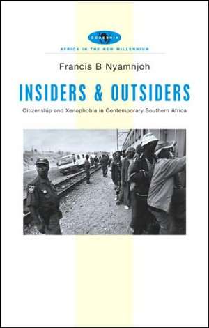 Insiders and Outsiders: Citizenship and Xenophobia in Contemporary Southern Africa de Francis B. Nyamnjoh