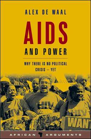 AIDS and Power: Why there is no political crisis - yet de Alex de Waal