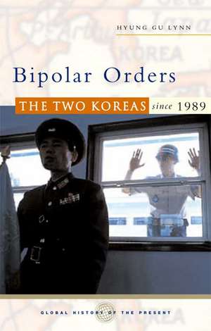 Bipolar Orders: The Two Koreas Since 1989 de Hyung Gu Lynn