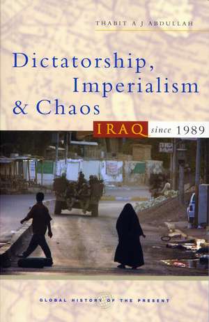 Dictatorship, Imperialism and Chaos: Iraq Since 1989 de Thabit A.J. Abdullah