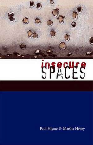 Insecure Spaces: Peacekeeping, Power and Performance in Haiti, Kosovo and Liberia de Paul Higate