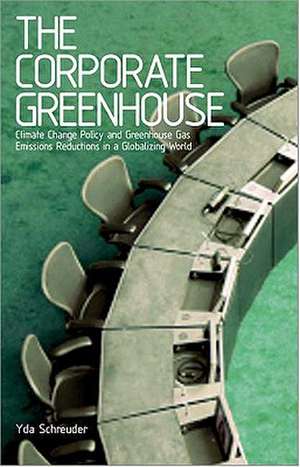 The Corporate Greenhouse: Climate Change Policy in a Globalizing World de Yda Schreuder