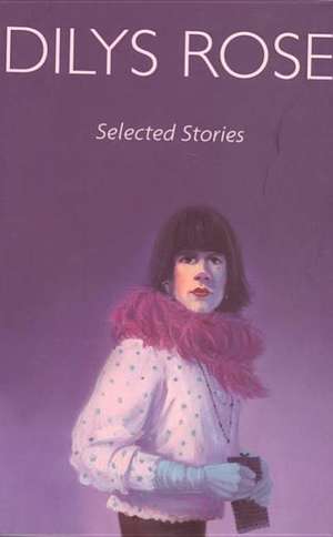 Selected Stories de Dilys Rose