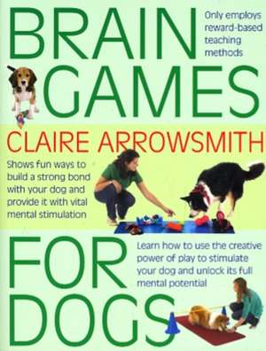 Brain Games for Dogs de Claire Arrowsmith