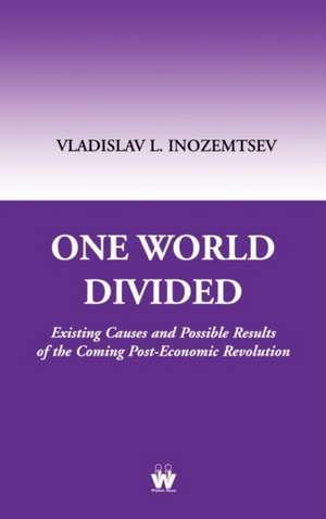 One World Divided: Existing Causes and Possible Results of the Coming Post-Economic Revolution de Vladislav L. Inozem'tsev