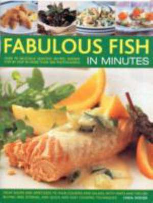 Fabulous Fish in Minutes: Over 70 Delicious Seafood Recipes Shown Step-By-Step in More Than 300 Photographs: From Soups and Starters to Main Cou de Linda Doeser