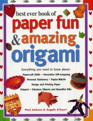 Best Ever Book of Paper Fun & Amazing Origami de Paul Jackson