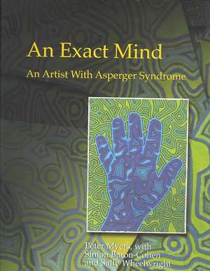 An Exact Mind: An Artist with Asperger Syndrome de Peter Myers