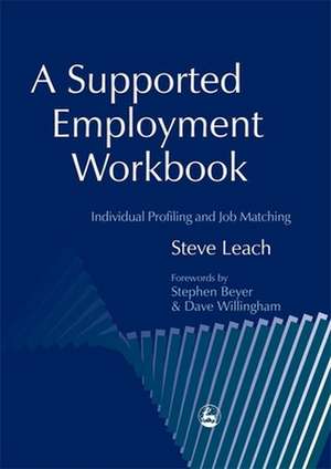 A Supported Employment Workbook: Using Individual Profiling and Job Matching de Steve Leach