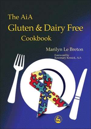 The Aia Gluten and Dairy Free Cookbook: Diagnosis and Treatment Within an Educational Setting de Marilyn Le Breton