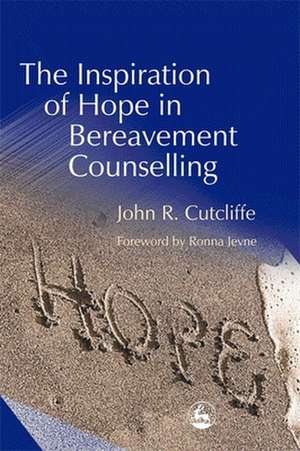 The Inspiration of Hope in Bereavement Counselling de John R. Cutcliffe