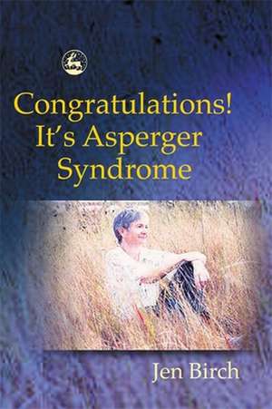 Congratulations! It's Asperger Syndrome de Jen Birch