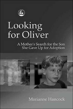 Looking for Oliver: A Mother's Search for the Son She Gave Up for Adoption de Marianne Hancock