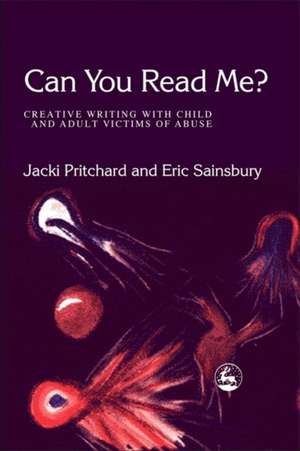 Can You Read Me?: Creative Writing with Child and Adult Victims of Abuse de Jacki Pritchard