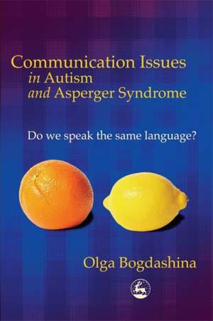 Communication Issues in Autism and Asperger Syndrome de Olga Bogdashina