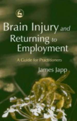 Brain Injury and Returning to Employment: A Guide for Practitioners de James Japp