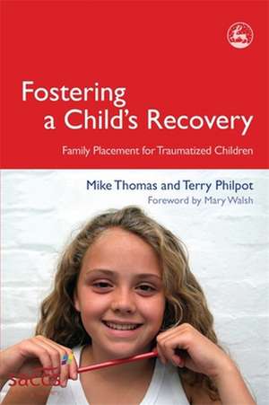 Fostering a Child's Recovery: Family Placement for Traumatized Children de Mike Thomas