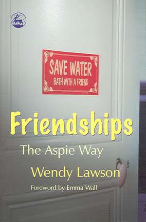 Friendships: The Aspie Way de Wendy Lawson