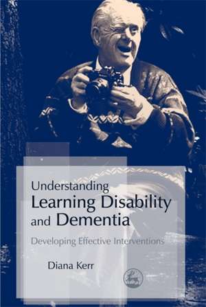 Understanding Learning Disability and Dementia de Diana Kerr