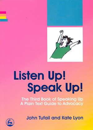 Listen Up! Speak Up!: A Plain Text Guide to Advocacy de John Tufail